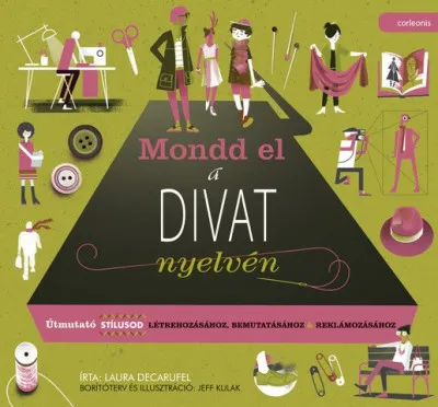 Ajánlat Mondd el a divat nyelvén - Útmutató stílusod létrehozásához, bemutatásához, reklámozásához