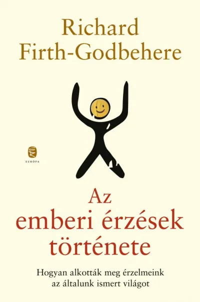 Az emberi érzések története - Hogyan alkották meg érzelmeink az általunk ismert világot Ajánlat
