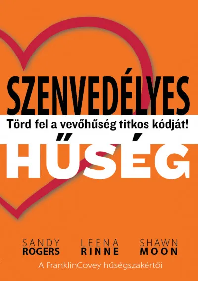 Végkiárusítás Szenvedélyes hűség - Törd fel a vevőhűség titkos kódját!