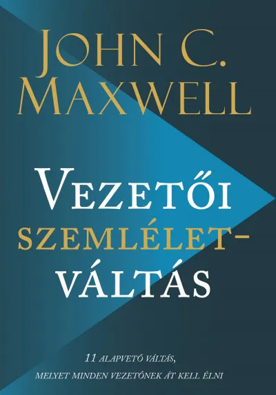 Vezetői szemléletváltás - 11 alapvető váltás, melyet minden vezetőnek át kell élni Különleges ajánlat