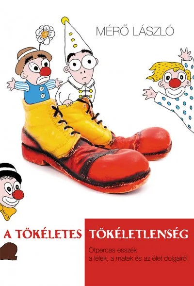 Újdonság A tökéletes tökéletlenség - Ötperces esszék a lélek, a matek és az élet dolgairól