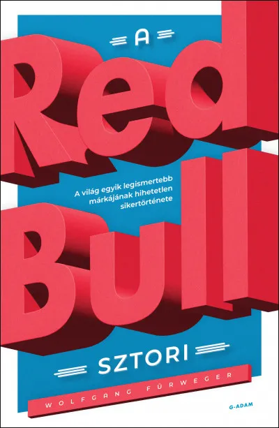 Vásárlói kedvenc A Red Bull-sztori - A világ egyik legismertebb márkájának hihetetlen sikertörténete