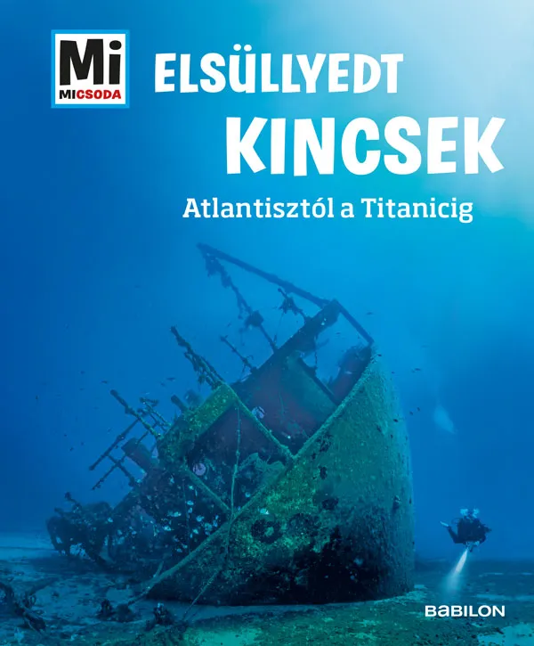 Akciós ár Elsüllyedt kincsek - Mi MICSODA - Atlantisztól a Titanicig