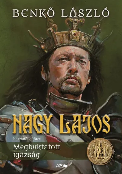 Nagy Lajos III. - Megbuktatott igazság Legnépszerűbb
