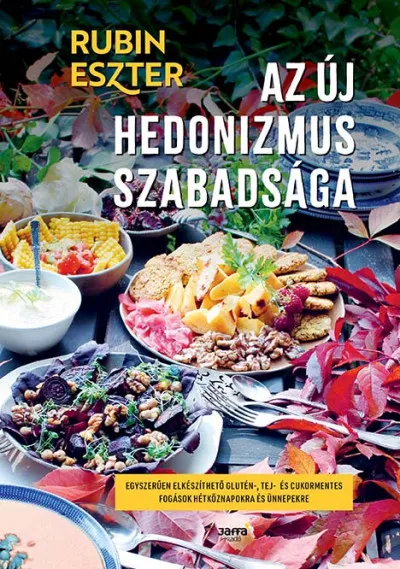 Az új hedonizmus szabadsága - Egyszerűen elkészíthető glutén-, tej- és cukormentes fogások hétköznapokra és ünnepekre Azonnali szállítás