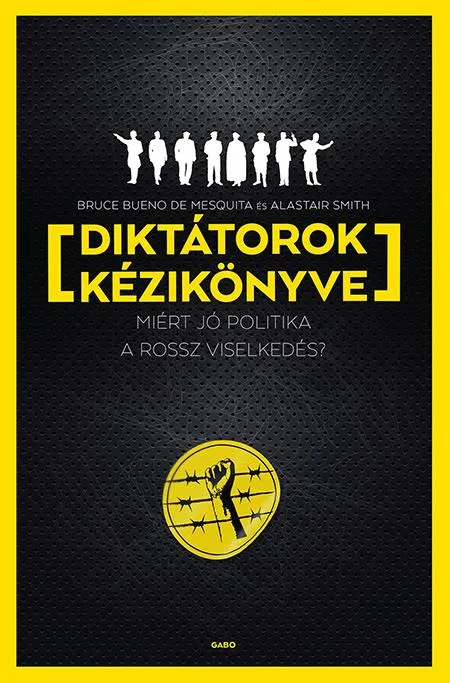 Diktátorok kézikönyve - Miért jó politika a rossz viselkedés? Legjobb ár