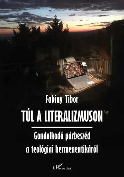 Túl a literalizmuson - Gondolkodó párbeszéd a teológiai hermeneutikáról Akciós ár