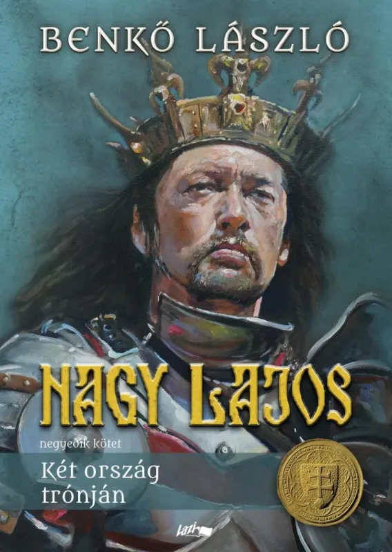 NAGY LAJOS IV. - KÉT ORSZÁG TRÓNJÁN Vásárlói kedvenc