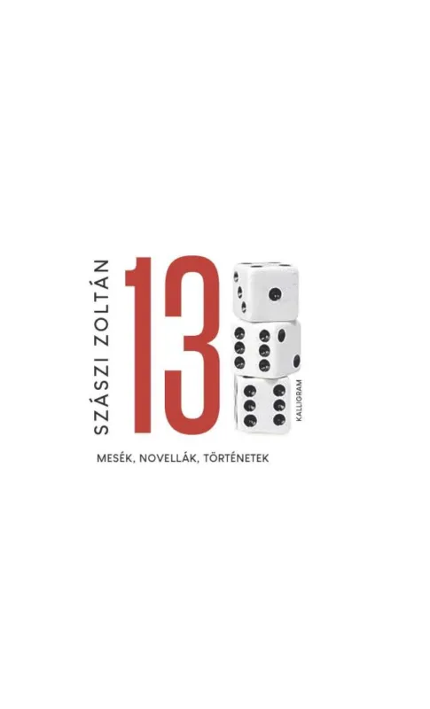 TIZENHÁROM - MESÉK, NOVELLÁK, TÖRTÉNETEK Kiárusítás