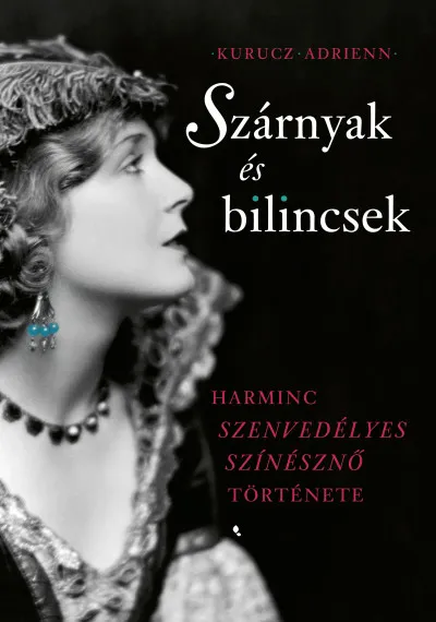 Szárnyak és bilincsek - Harminc szenvedélyes színésznő története Biztonságos fizetés