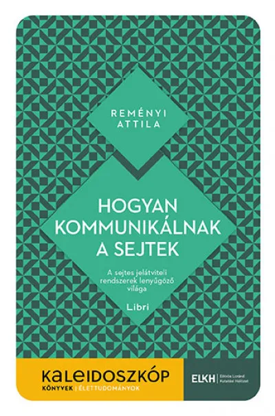 Kihagyhatatlan ajánlat Hogyan kommunikálnak a sejtek - A sejtes jelátviteli rendszerek lenyűgöző világa