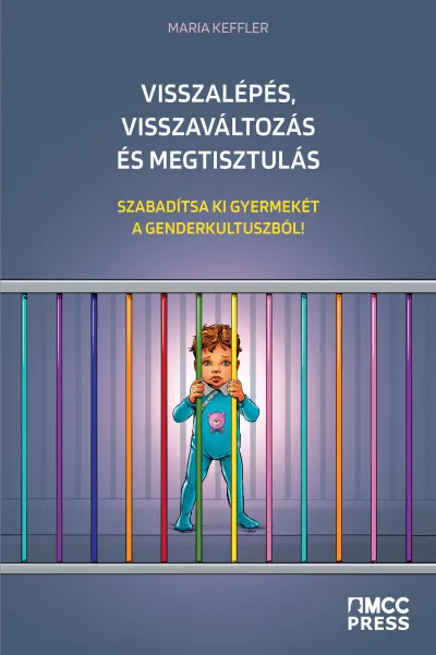 Visszalépés, visszaváltozás és megtisztulás - Szabadítsa ki gyermekét a genderkultuszból Utolsó esély