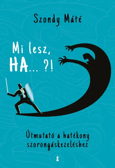 Mi lesz, HA... ?! - Útmutató a hatékony szorongáskezeléshez Kiárusítás