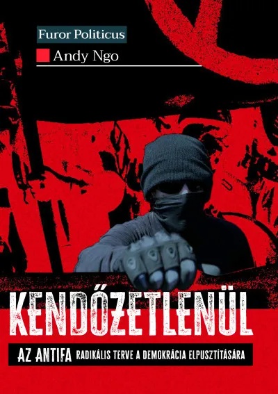 Szuper ajánlat Kendőzetlenül - Az Antifa radikális terve a demokrácia elpusztítására