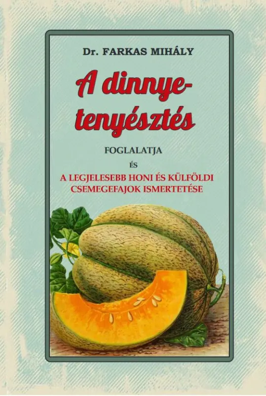 A dinnye-tenyésztés foglalatja és a legjelesebb honi és külföldi csemegefajok ismertetése Expressz szállítás