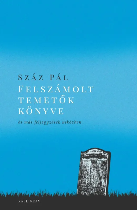 Felszámolt temetők könyve - és más feljegyzések útközben Legkelendőbb