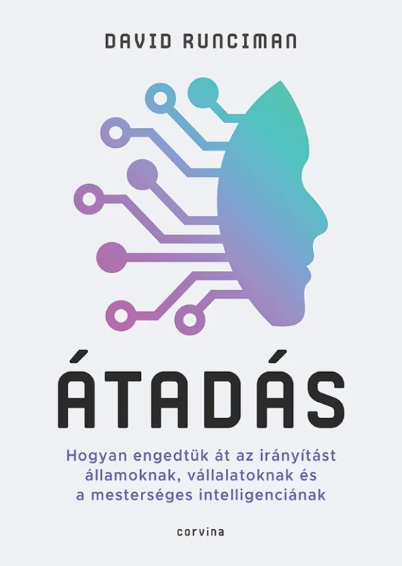 Kihagyhatatlan ajánlat Átadás - Hogyan engedtük át az irányítást államoknak, vállalatoknak és a mesterséges intelligenciának