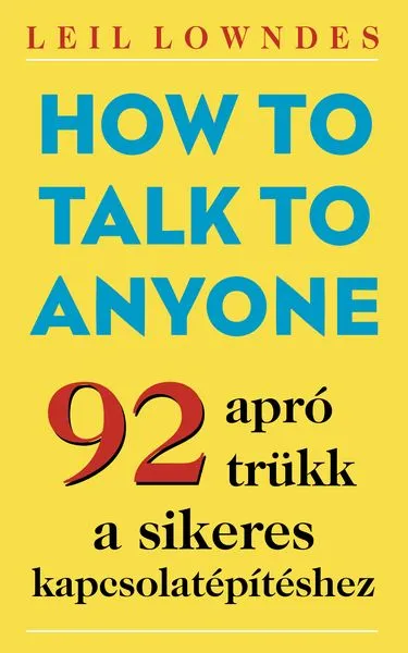 How to Talk to Anyone - 92 apró trükk a sikeres kapcsolatépítéshez Kedvezményes ár