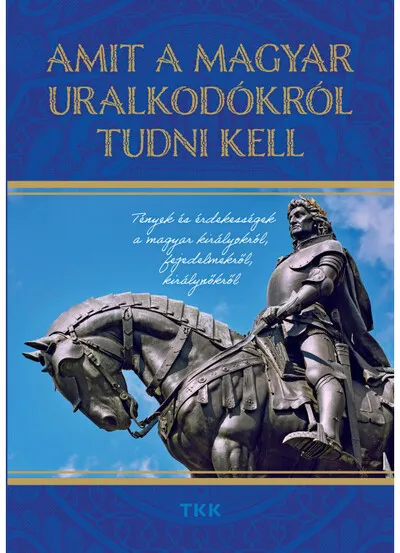 Kiárusítás Amit a magyar uralkodókról tudni kell