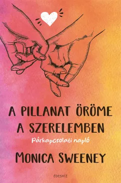 A pillanat öröme a szerelemben - Párkapcsolati napló Biztonságos fizetés
