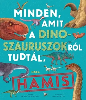 Minden, amit a dinoszauruszokról tudtál, hamis! Korlátozott ajánlat