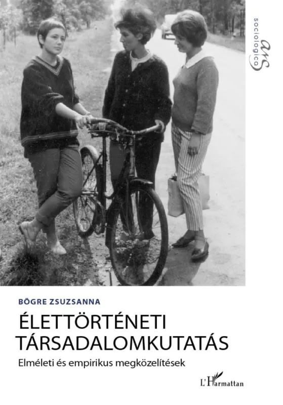 Újdonság Élettörténeti társadalomkutatás - Elméleti és empirikus megközelítések