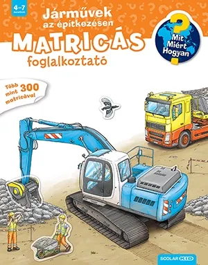 Járművek az építkezésen - Mit? Miért? Hogyan? Matricás foglalkoztató Korlátozott ajánlat