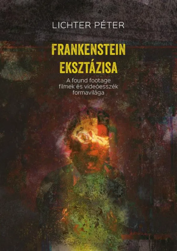 Frankenstein eksztázisa - A found footage filmek és videóesszék formavilága Újdonság