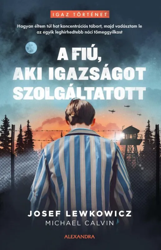A fiú, aki igazságot szolgáltatott - Hogyan éltem túl hat koncentrációs tábort, majd vadásztam le az egyik leghírhedtebb náci tömeggyilkost Kihagyhatatlan ajánlat