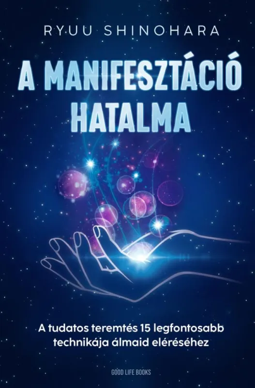 Különleges ajánlat A manifesztáció hatalma - A tudatos teremtés 15 legfontosabb technikája álmaid eléréséhez