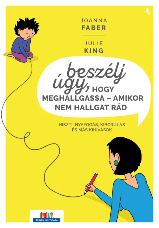 Beszélj úgy, hogy meghallgassa - amikor nem hallgat rád - hiszti, nyafogás, kiborulás és más finomságok Legkelendőbb