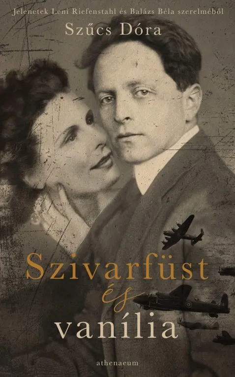 Árengedmény Szivarfüst és vanília - Jelenetek Leni Riefenstahl és Balázs Béla szerelméből
