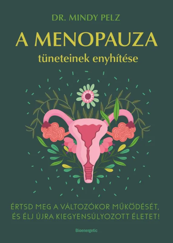 Olcsóbb A menopauza tüneteinek enyhítése - Értsd meg a változókor működését, és élj újra kiegyensúlyozott életet!