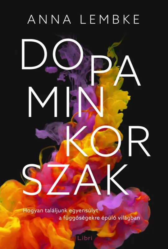 Dopaminkorszak - Hogyan találjunk egyensúlyt a függőségekre épülő világban Népszerű