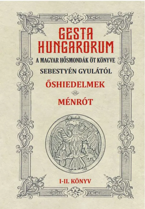 GESTA HUNGARORUM A MAGYAR HŐSMONDÁK ÖT KÖNYVE I-II. könyv Biztonságos fizetés