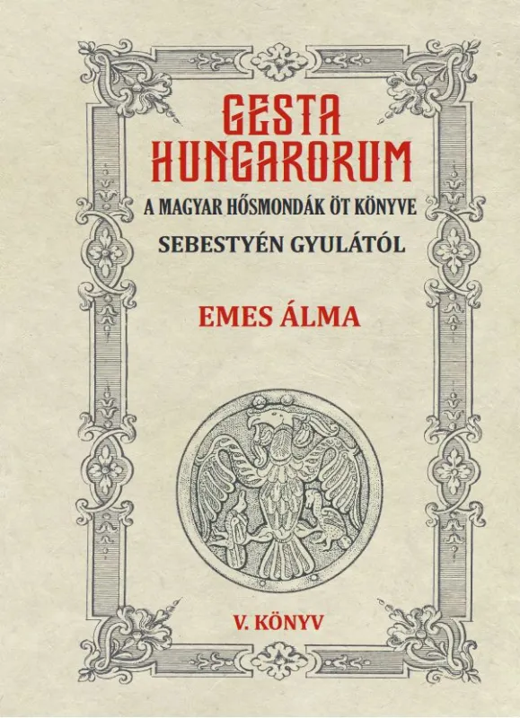 Gyors szállítás GESTA HUNGARORUM A MAGYAR HŐSMONDÁK ÖT KÖNYVE V. könyv - Emes állma