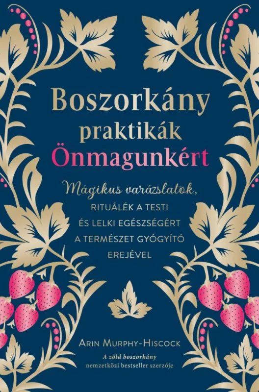 Boszorkánypraktikák önmagunkért - Mágikus varázslatok, rituálék a testi és lelki egészségért a természet gyógyító erejével Legnépszerűbb