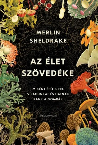 Az élet szövedéke - Miként építik fel világunkat és hatnak ránk a gombák Korlátozott ajánlat