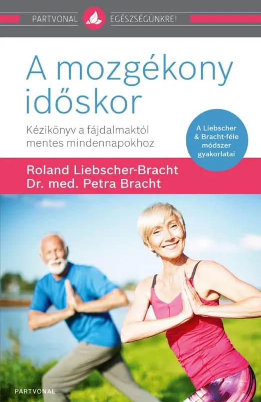 A mozgékony időskor - Kézikönyv a fájdalmaktól mentes mindennapokhoz Legjobb ár