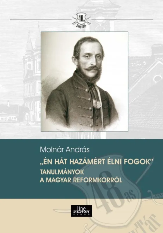 Én hát hazámért élni fogok - Tanulmányok a magyar reformkorról Vedd meg most