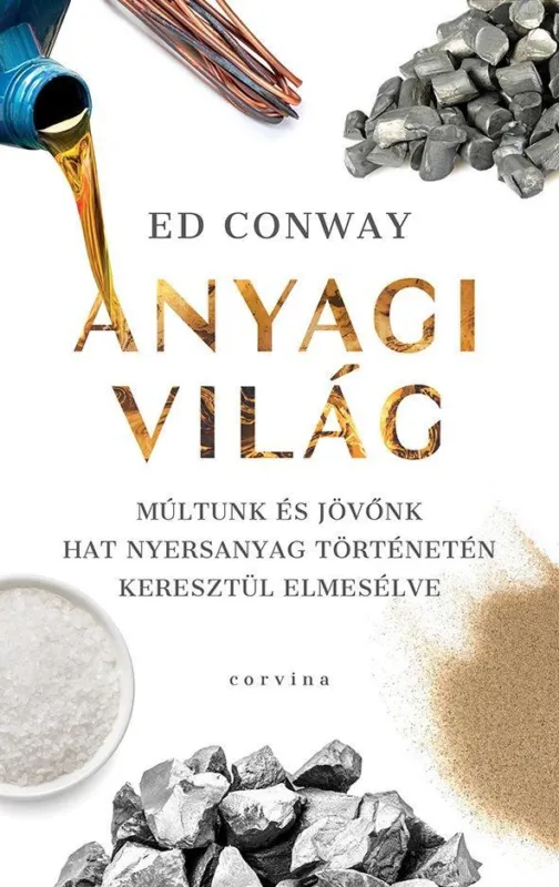 ANYAGI VILÁG - MÚLTUNK ÉS JÖVŐNK HAT NYERSANYAG TÖRTÉNETÉN KERESZTÜL ELMESÉLVE Bestseller