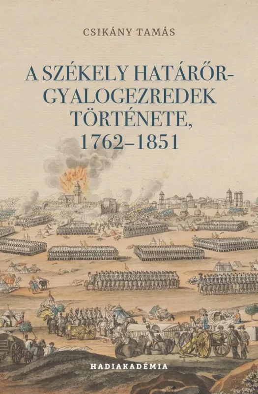 Olcsó A SZÉKELY HATÁRŐR-GYALOGEZREDEK TÖRTÉNETE, 17621851