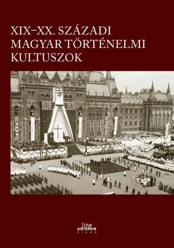 XIX-XX. SZÁZADI MAGYAR TÖRTÉNELMI KULTUSZOK Rendeld meg most