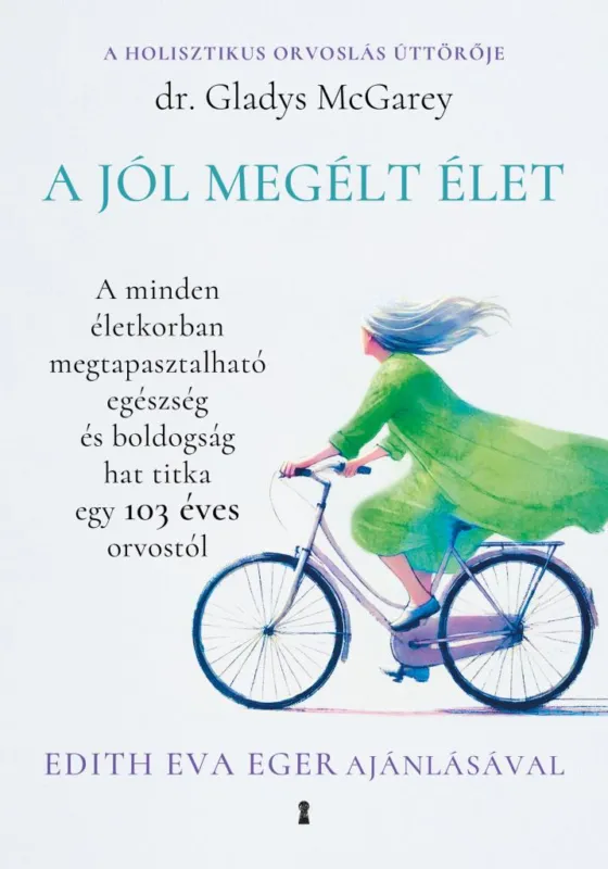 Expressz kézbesítés A jól megélt élet - A minden életkorban megtapasztalható egészség és boldogság hat titka egy 103 éves orvostól