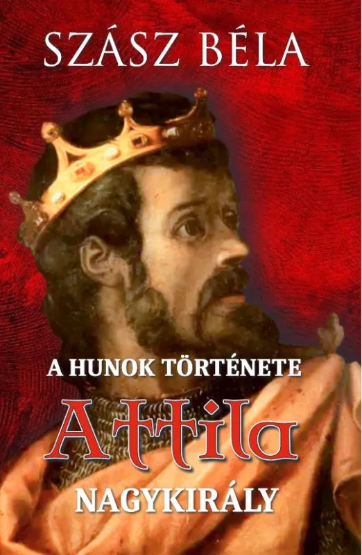 Expressz kézbesítés A HUNOK TÖRTÉNETE - Attila nagykirály
