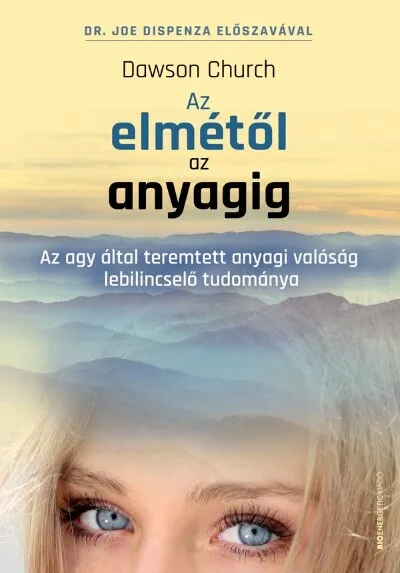 Az elmétől az anyagig - Az agy által teremtett anyagi valóság lebilincselő tudománya Újdonság