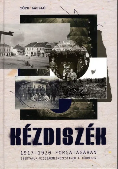 Kézdiszék 1917-1920 forgatagában - Szemtanúk visszaemlékezéseinek tükrében Biztonságos vásárlás