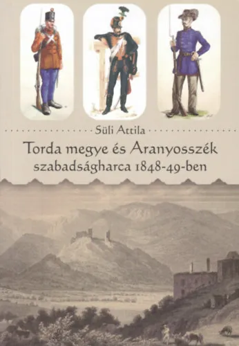 Ajánlat Torda megye és Aranyosszék szabadságharca 1848-49-ben