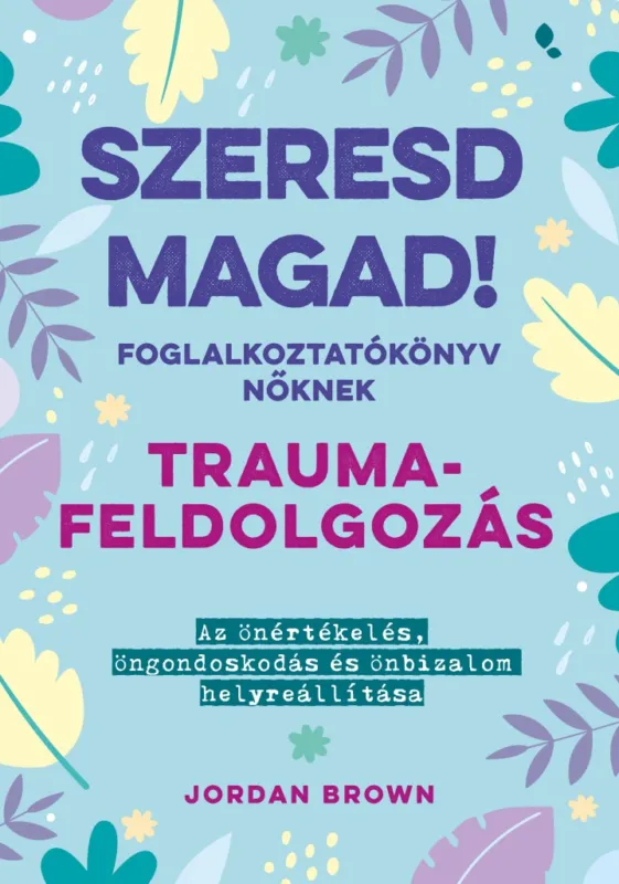 Biztonságos vásárlás Szeresd magad! Foglalkoztatókönyv nőknek - Traumafeldolgozás