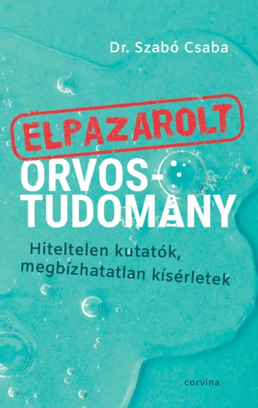 Elpazarolt orvostudomány - Hiteltelen kutatók, megbízhatatlan kísérletek Ne maradj le